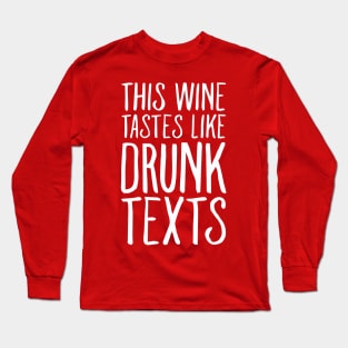 This Wine tastes like Drunk Texts Long Sleeve T-Shirt